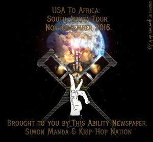 Picture of a world with a Black woman and a Black man kissing a Krip-Hop Nation video box. Above are words: USA to Africa South Africa Tour Nov-December 2016. Below is a set of crutches crossing each other with a white hand displaying a sign language sign Below words saying: Brought to You By This Ability Newspaper, Simon Manda & Krip-Hop Nation