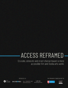 Access Reframed poster has a dark background and white text: "Access Reframed. Educate, advocate and enact change toward a more accessible film and media arts world." Presented by Full Spectrum Features, Backbones, All Senses Go, and LaGrish. Funded in part by Illinois Humanities and Chicago Public Library.