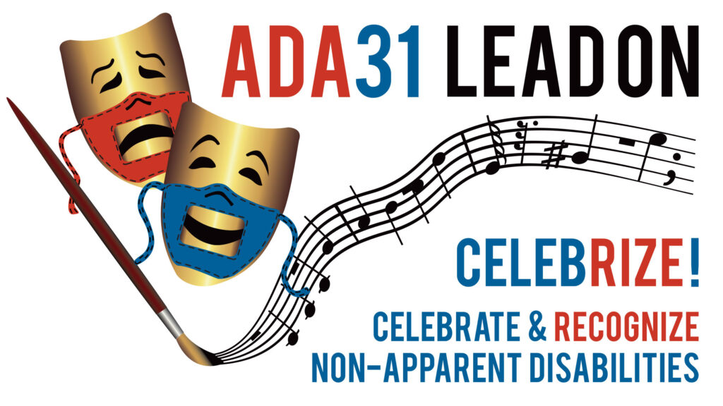 Two gold comedy and tragedy masks with red and blue accessible (lip-readable) PPE face masks show the smile of comedy and the frown of tragedy, next to a paintbrush that is creating a musical staff with the words: ADA31 Lead On - Celebrize! Celebrate & Recognize Non-Apparent Disabilities.